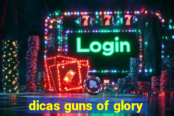 dicas guns of glory